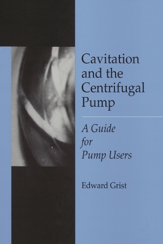 Бумажная книга «Cavitation And The Centrifugal Pump: A Guide For Pump Users», автор Эдвард Грист - фото №1