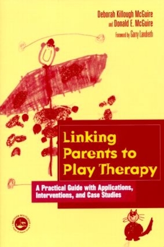Паперова книга «Linking Parents to Play Therapy: A Practical Guide with Applications, Interventions, and Case Studies», авторів Дебора Кіллоу-Макгуайр, Дональд Е. Макгуайр - фото №1