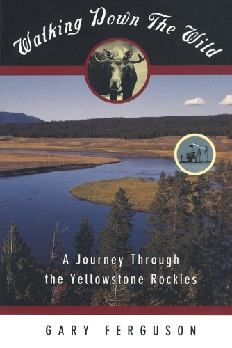 Паперова книга «Walking Down the Wild: A Journey Through The Yellowstone Rockies», автор Гері Фергюсон - фото №1