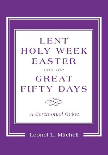 Паперова книга «Lent, Holy Week, Easter and the Great Fifty Days: A Ceremonial Guide», автор Леонель Л. Мітчелл - фото №1