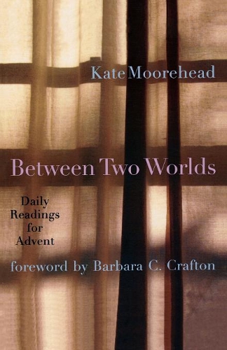 Паперова книга «Between Two Worlds: Daily Readings for Advent», автор Кейт Мурхед - фото №1