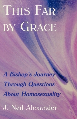 Бумажная книга «This Far by Grace: A Bishop's Journey Through Questions of Homosexuality», автор Дж. Нил Александр - фото №1