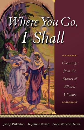 Паперова книга «Where You Go, I Shall: Gleanings from the Stories of Biblical Widows», авторів Енн Вінчелл Сільвер, Джейн Дж. Паркертон, K Жанна Персон - фото №1