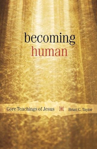 Бумажная книга «Becoming Human: Core Teachings of Jesus», автор Брайан К. Тейлор - фото №1