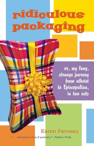 Бумажная книга «Ridiculous Packaging: Or, my long strange journey from atheist to Episcopalian in two acts», автор Карен Фавро - фото №1