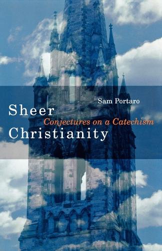 Бумажная книга «Sheer Christianity: Conjectures on a Catechism», автор Сэм Портаро - фото №1