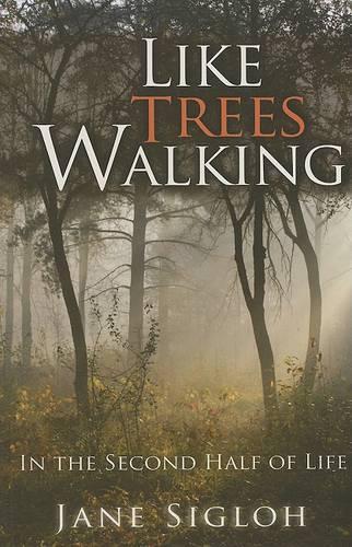 Бумажная книга «Like Trees Walking: In the Second Half of Life», автор Джейн Сиглох - фото №1