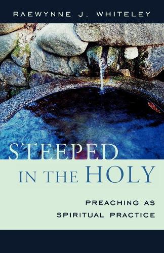 Бумажная книга «Steeped in the Holy: Preaching as Spiritual Practice», автор Рэвинн Дж. Уайтли - фото №1