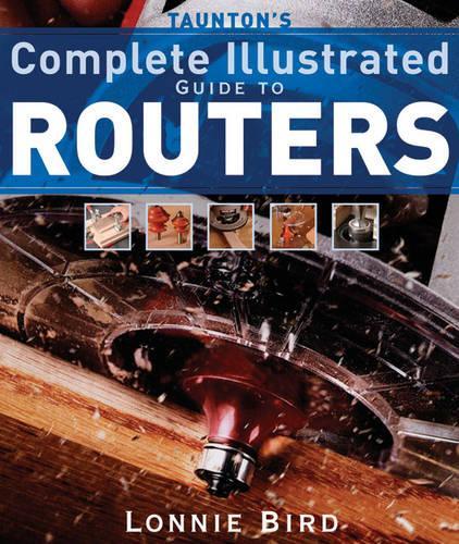 Паперова книга «Taunton′s Complete Illustrated Guide to Routers», автор Л. Берд - фото №1