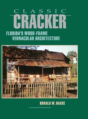 Паперова книга «Classic Cracker: Florida's Wood-Frame Vernacular Architecture», автор Рональд В. Хаазе - фото №1