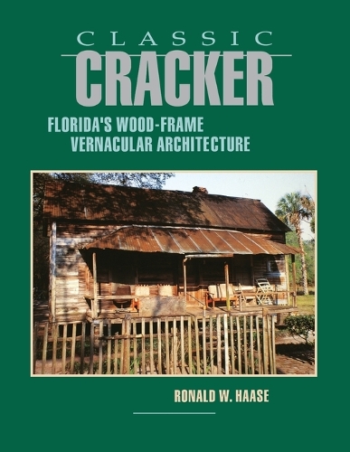 Бумажная книга «Classic Cracker: Florida's Wood-Frame Vernacular Architecture», автор Рональд В. Хаазе - фото №1