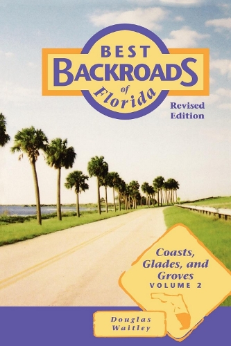 Бумажная книга «Best Backroads of Florida: Coasts, Glades, and Groves», автор Дуглас Уэйтли - фото №1