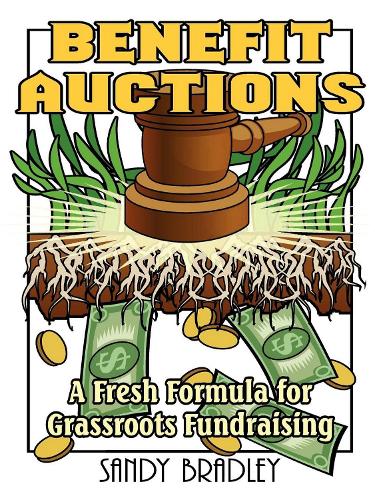 Бумажная книга «Benefit Auctions: A Fresh Formula for Grassroots Fundraising», автор Сенди Бредли - фото №1