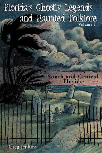 Бумажная книга «Florida's Ghostly Legends and Haunted Folklore: South and Central Florida», автор Грег Дженкинс - фото №1