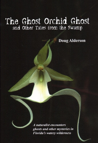 Бумажная книга «The Ghost Orchid Ghost: And Other Tales from the Swamp», автор Даг Олдерсон - фото №1