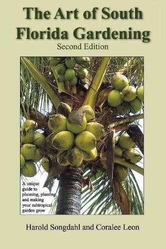 Paper book «The Art of South Florida Gardening: A Unique Guide to Planning, Planting, and Making Your Subtropical Garden Grow», authors Coralee Leon, Harold Songdahl - фото №1