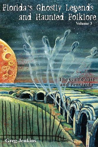 Бумажная книга «Florida's Ghostly Legends and Haunted Folklore: The Gulf Coast and Pensacola», автор Грег Дженкинс - фото №1