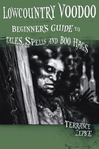 Бумажная книга «Lowcountry Voodoo: Beginner's Guide to Tales, Spells and Boo Hags», автор Терренс Зепке - фото №1