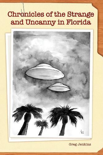 Паперова книга «Chronicles of the Strange and Uncanny in Florida», автор Грег Дженкінс - фото №1