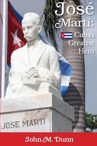 Бумажная книга «Jose Marti: Cuba's Greatest Hero», автор Джон М. Данн - фото №1