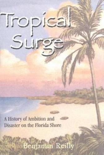 Бумажная книга «Tropical Surge: A History of Ambition and Disaster on the Florida Shore», автор Бенджамин Рейли - фото №1