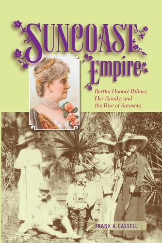 Бумажная книга «Suncoast Empire: Bertha Honore Palmer, Her Family, and the Rise of Sarasota, 1910-1982», автор Фрэнк А. Касселл - фото №1