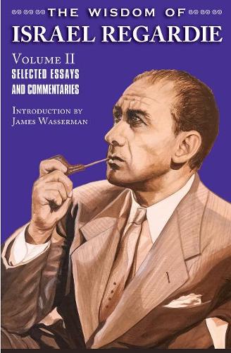 Бумажная книга «The Wisdom of Israel Regardie: Volume II -- Selected Essays and Commentaries», автор Израэль Регарди - фото №1