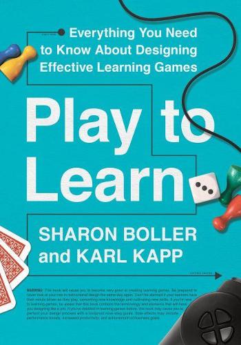 [object Object] «Play to Learn: Everything You Need to Know About Designing Effective Learning Games», авторів Карл Капп, Шарон Боллер - фото №1