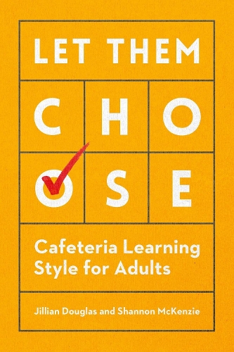 Бумажная книга «Let Them Choose: Cafeteria Learning Style for Adults», авторов Джиллиан Дуглас, Шеннон Маккензи - фото №1