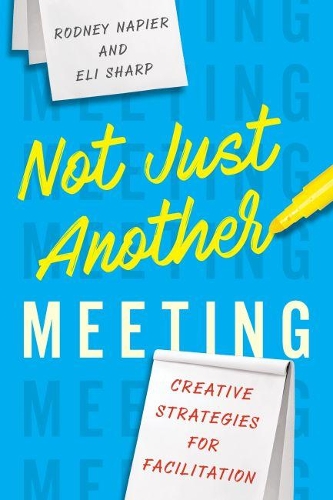 Бумажная книга «Not Just Another Meeting: Creative Strategies for Facilitation», авторов Эли Шарп, Родни Напьер - фото №1