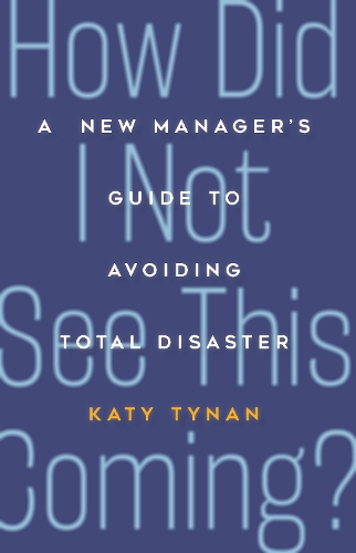 Паперова книга «How Did I Not See This Coming?: A New Manager's Guide to Avoiding Total Disaster», автор Кеті Тайнан - фото №1