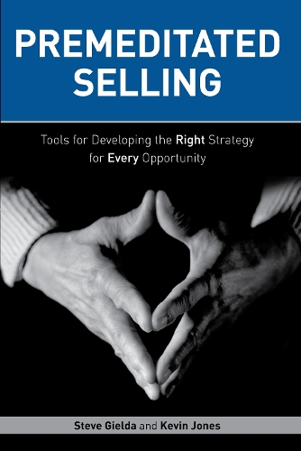 Бумажная книга «Premeditated Selling: Tools for Developing the Right Strategy for Every Opportunity», авторов Кевин Джонс, Стив Гилда - фото №1