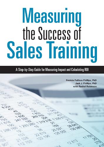Бумажная книга «Measuring the Success of Sales Training: A Step-by-Step Guide for Measuring Impact and Calculating ROI», авторов Джек Дж. Филлипс, Рэйчел Робинсон - фото №1