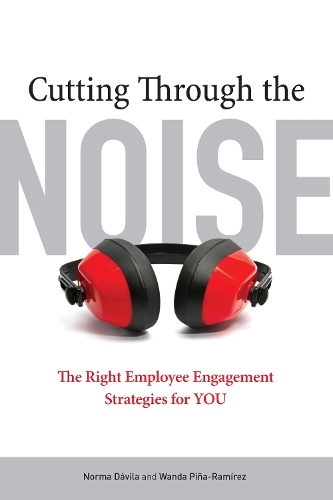 Бумажная книга «Cutting Through the Noise: The Right Employee Engagement Strategies for YOU», авторов Норма Давила, Ванда Пина-Рамирес - фото №1