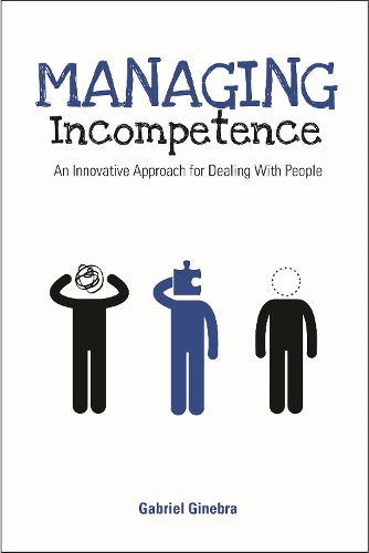 Бумажная книга «Managing Incompetence: An Innovative Approach for Dealing with People», автор Габриэль Гинебра - фото №1