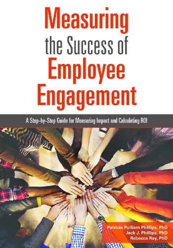 Бумажная книга «Measuring the Success of Employee Engagement: A Step-by-Step Guide for Measuring Impact and Calculating ROI», авторов Джек Дж. Филлипс, Ребекка Рэй - фото №1