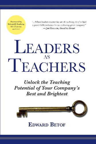 Бумажная книга «Leaders as Teachers (Paperback): Unlock the Teaching Potential of Your Company's Best and Brightest», автор Эд Бетоф - фото №1