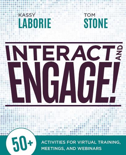Бумажная книга «Interact and Engage!: 50+ Activities for Virtual Training, Meetings, and Webinars», авторов Кэсси ЛаБори, Том Стоун - фото №1
