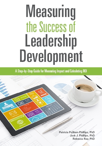 Бумажная книга «Measuring the Success of Leadership Development: A Step-by-Step Guide for Measuring Impact and Calculating ROI», авторов Джек Дж. Филлипс, Ребекка Рэй - фото №1