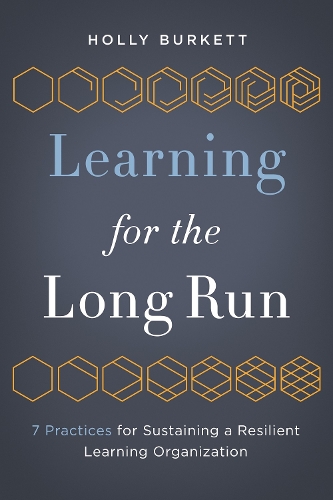 Бумажная книга «Learning for the Long Run: 7 Practices for Sustaining a Resilient Learning Organization», автор Холли Беркетт - фото №1