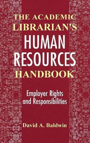 Паперова книга «The Academic Librarian's Human Resources Handbook: Employer Rights and Responsibilities», автор Девід А. Болдуін - фото №1
