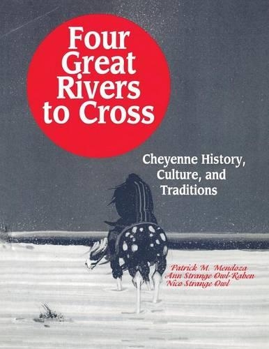Бумажная книга «Four Great Rivers to Cross: Cheyenne History, Culture, and Traditions», авторов Энн Стрендж Оул-Рейвен, Нико Стрендж Аул (Нико Странная Сова), Патрик Мендоза - фото №1