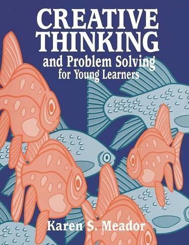Бумажная книга «Creative Thinking and Problem Solving for Young Learners», авторов Джерри Д. Флэк, Карен Мидор - фото №1
