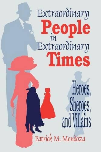 Бумажная книга «Extraordinary People in Extraordinary Times: Heroes, Sheroes, and Villains», автор Патрик Мендоза - фото №1