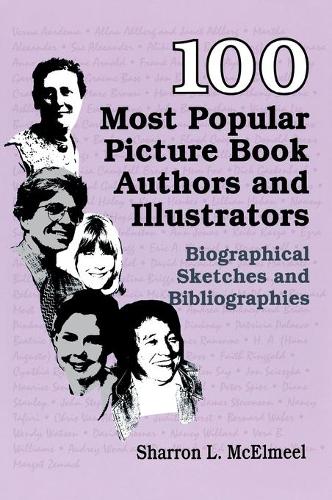 Бумажная книга «100 Most Popular Picture Book Authors and Illustrators: Biographical Sketches and Bibliographies», автор Шэррон Л. МакЭлмил - фото №1