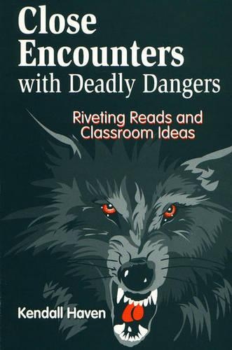 Паперова книга «Close Encounters with Deadly Dangers: Riveting Reads and Classroom Ideas», автор Кендалл Хейвен - фото №1