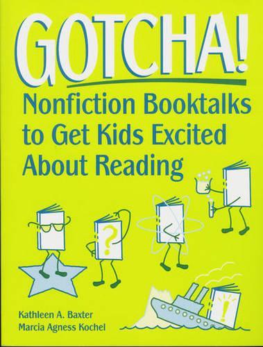 Бумажная книга «Gotcha!: Nonfiction Booktalks to Get Kids Excited About Reading», авторов Кэтлин А. Бакстер, Марсия Агнесса Кошель - фото №1