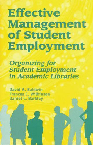 Паперова книга «Effective Management of Student Employment: Organizing for Student Employment in Academic Libraries», авторів Деніел К. Барклі, Девід А. Болдуін, Френсіс К. Вілкінсон - фото №1