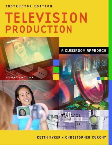 Паперова книга «Television Production: A Classroom Approach, Instructor Edition», авторів Крістофер Курчі, Кіт Кікер - фото №1