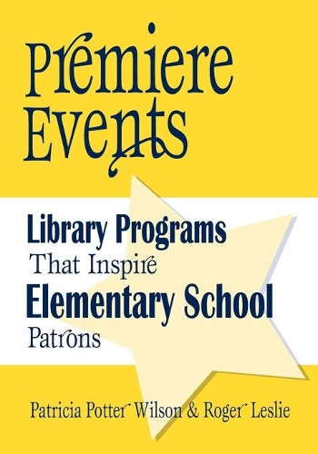Паперова книга «Premiere Events: Library Programs That Inspire Elementary School Patrons», авторів Патриція Поттер Вілсон, Роджер Леслі - фото №1